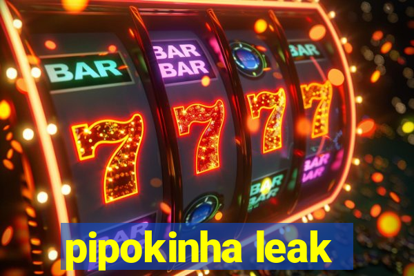 pipokinha leak